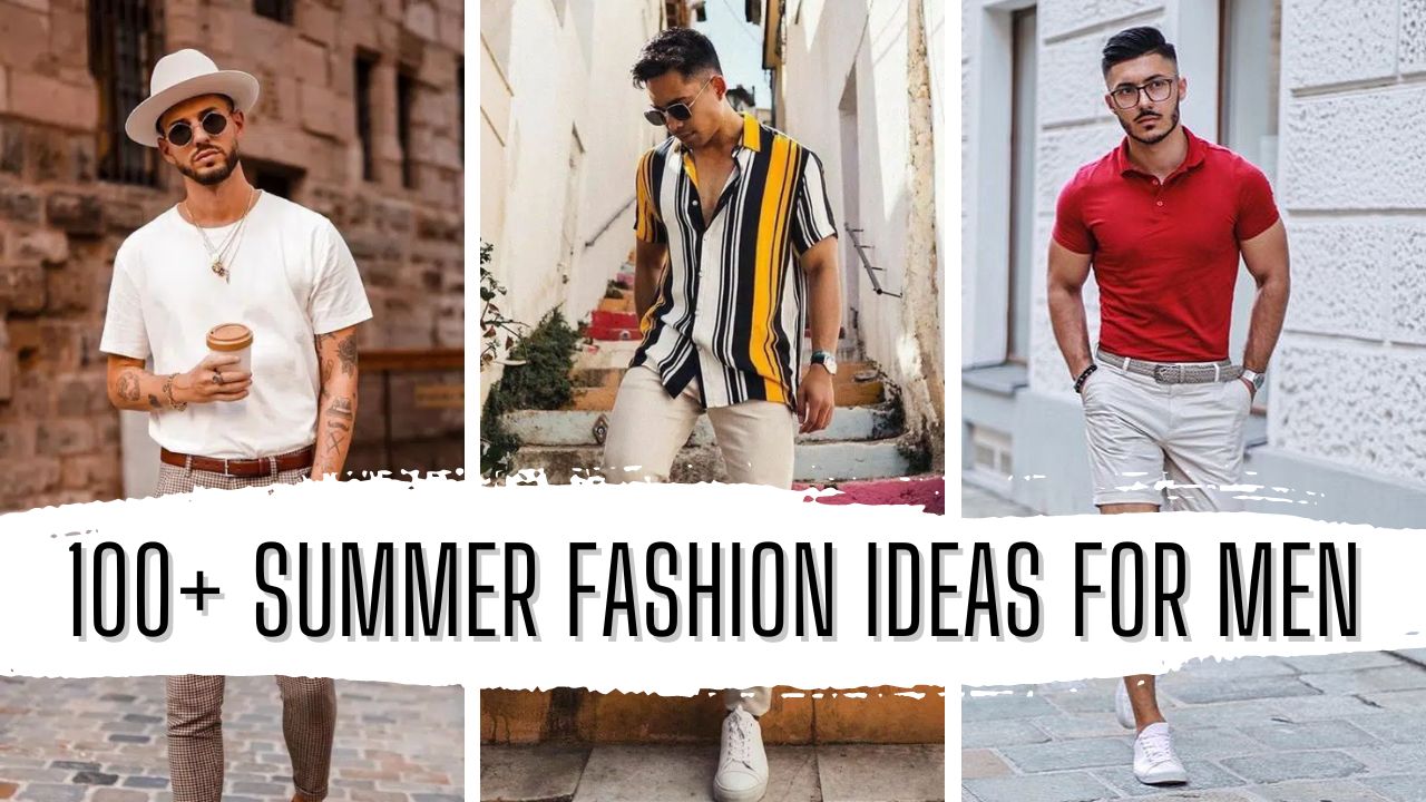 100 Trending Summer Fashion Ideas For Men In 2024 Featured Image