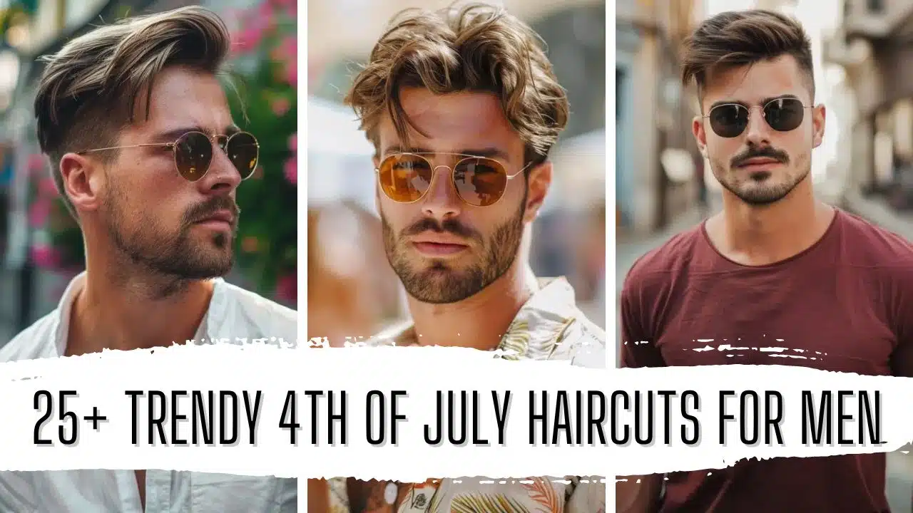 25 Trendy 4th of July Haircuts for Men in 2024 Featured Image