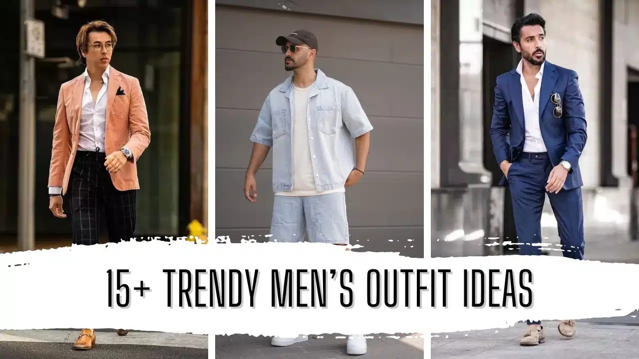 15+ Trendy men’s Outfit Ideas