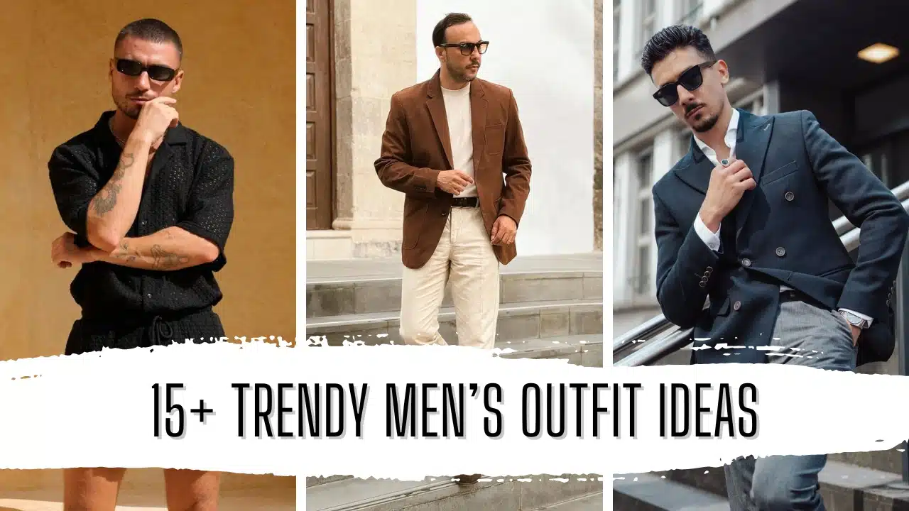 15+ Trendy men’s Outfit Ideas