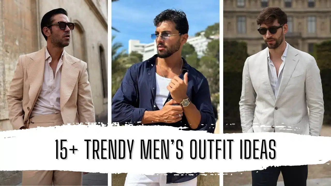 15+ Trendy men’s Outfit Ideas