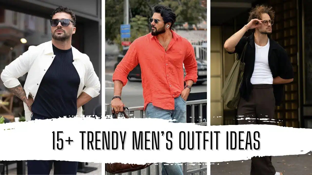 15+ Trendy men’s Outfit Ideas